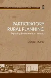 Participatory Rural Planning: Exploring Evidence from Ireland by Michael Murray