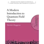 A MODERN INTRODUCTION TO QUANTUM FIELD THEORY