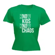 Know Kids Know Chaos - Funny Novelty Womens T-Shirt T Shirt Tshirt