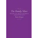 THE FAMILY SILVER: ESSAYS ON RELATIONSHIPS AMONG WOMEN