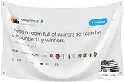 Probsin I Need A Room Full of Mirrors So I Can Be Surrounded by Winners Flag for Kanye Flags,3x5 Feet Flag,Funny Poster Durable Man Cave Wall Flag with Brass Grommets for College Dorm Room Decor