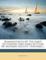 Reminiscences of the Early Settlement and Early Settlers of McNairy County, Tennessee...