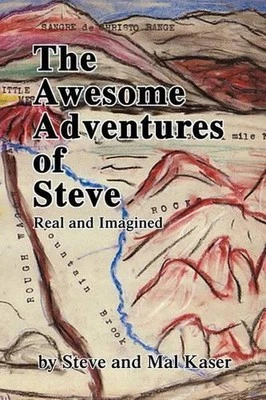 The Awesome Adventures of Steve: Real and Imagined by Steve Kaser (English) Pape