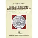 CELTIC ART IN TRANSITION DURING THE FIRST CENTURY BC: AN EXAMINATION OF THE CREATIONS OF MINT MASTERS AND METAL SMITHS, AND AN A