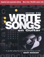 How to Write Songs on Guitar Expanded & Updated Learn Songwriting Book