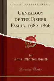 Genealogy of the Fisher Family, 1682-1896 (Classic Reprint) Paperback Book