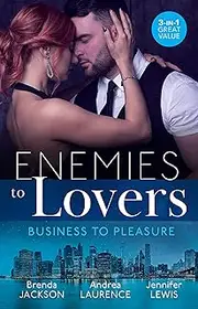 Enemies To Lovers: Business To Pleasure/Tall, Dark...Westmoreland!/Undeniable Demands/A High Stakes Seduction (The Westmorelands Book 16)