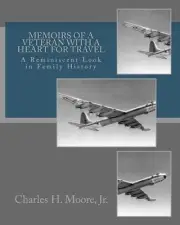 Memoirs of a Veteran With a Heart For Travel: A Reminiscent Look in Family Histo