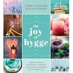 THE JOY OF HYGGE: HOW TO BRING EVERYDAY PLEASURE AND DANISH COZINESS INTO YOUR LIFE