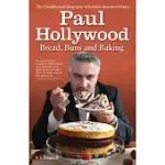 PAUL HOLLYWOOD: BREAD, BUNS AND BAKING