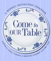 COME TO OUR TABLE: A MIDDAY CONNECTION COOKBOOK By Lori Neff & Anita Lustrea NEW