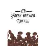 FRESH BREWED COFFEE NOTEBOOK: COFFEE LOVERS GIFT - BLANK FRESH BREWED COFFEE NOTEBOOK / JOURNAL GIFT ( 6 X 9 - 110 BLANK PAGES )