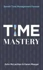 Time Mastery: Banish Time Management Forever by McLachlan, John -Paperback