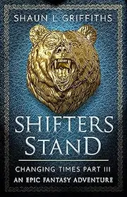 Shifters Stand (Changing Times Epic Fantasy Adventures Book 3)