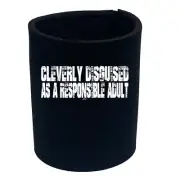 Cleverly Disguised As A Responsible Adult - Funny Can Novelty Gift Stubby Holder