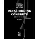 REFASHIONING CONCRETE: DESIGN BY BENTU