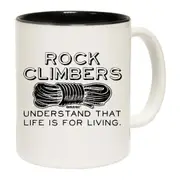 Aa Rock Climbers Understand That Life Is For Living Mug Cup