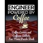 ENGINEER POWERED BY COFFEE: COFFEE LOVERS AND CAFFEINE ADDICTS FUN MAZE PUZZLE BOOK