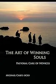 The Art of Winning Souls: Pastoral Care of Novices (Monastic Wisdom Series Book 35)
