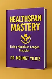 Healthspan Mastery: Living Healthier, Longer, Happier