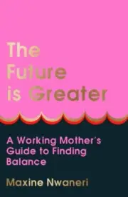 The Future Is Greater by Maxine Nwaneri NEW Hardback