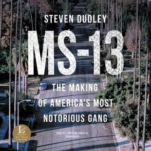 Ms-13 ― The Making of America's Most Notorious Gang