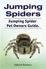 Jumping Spiders. Jumping Spider Pet Owners Guide. (Paperback or Softback)