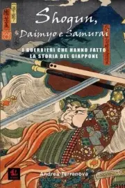 Storie di Shogun, Daimyo e Samurai: I guerrieri che hanno fatto la storia del Gi