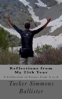 Reflections from My 25th Year: A Collection of Essays From A to Z by Tucker Simm