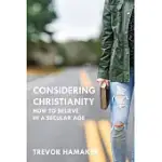 CONSIDERING CHRISTIANITY: HOW TO BELIEVE IN A SECULAR AGE