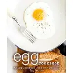 EGG COOKBOOK: AN EGG COOKBOOK FILLED WITH DELICIOUS EGG RECIPES (2ND EDITION)