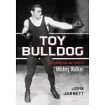 TOY BULLDOG: THE FIGHTING LIFE AND TIMES OF MICKEY WALKER