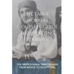 THE TAROT WORKERS COMPLETE BOOK OF MARKETING YOURSELF: THE PROFESSIONAL TAROT READER FROM NOVICE TO EXCEPTIONAL