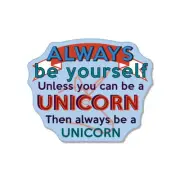 Always Be Yourself Unless You Are A Unicorn car bumper sticker decal 5" x 4"