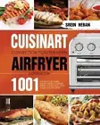 Cuisinart Convection Toaster Oven Airfryer Cookbook: 1001-Day Mouth-Watering, Bu