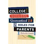 COLLEGE SUCCESS GUARANTEED 2.0: 5 RULES FOR PARENTS