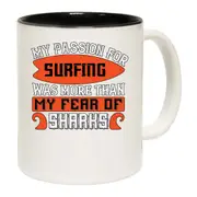Surfing My Passion For Surfing Was More Than My Fear Of Sharks Mug Cup