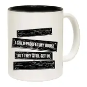 Childproofed My House But They Still Get In Mug Cup