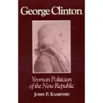GEORGE CLINTON: YEOMAN POLITICIAN OF THE NEW REPUBLIC