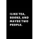 I Like Books, Tea and Maybe Two People: Blank Lined Notebook Journal for Work, School, Office - 6x9 110 page
