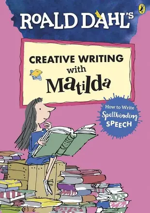 Roald Dahl's Creative Writing with Matilda: How to Write Spellbinding Speech