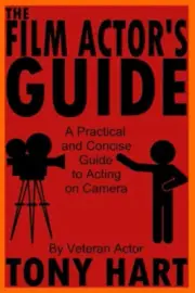 The Film Actor's Guide: A Practical And Concise Guide To Acting On Camera