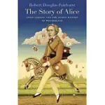 THE STORY OF ALICE: LEWIS CARROLL AND THE SECRET HISTORY OF WONDERLAND