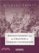 Enlightenment and the Creation of German Catholicism