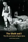 The Sheik and I - The Life and Career of Agnes Ayres by Louise Carley Lewisson P
