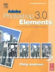Adobe Photoshop Elements 3.0: A Visual Introduction to Digital Imaging