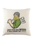Chop Your Own Wood Cushion Pillow Logger Lumberjack Woodcutter Woodsman Fun