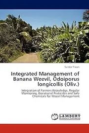 Integrated Management of Banana Weevil, Odoiporus longicollis (Oliv.): Integration of Farmers Knowledge, Regular Monitoring, Biorational Pesticides and Safe Chemicals for Weevil Management