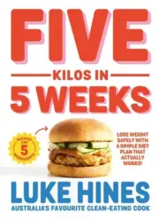 Five Kilos in 5 Weeks: Lose Weight Safely with a Simple Diet Plan That