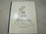 "How To Mill your Gold & Silver" Book by Hank Chapman Jr. 1st Edition 122 Pages